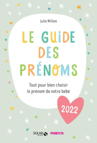 Le guide des prénoms. Tout pour bien choisir le prénom de votre bébé, Edition 2022