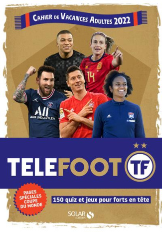 Cahier de vacances adultes Téléfoot. 150 quiz et jeux pour forts en tête. Pages spéciales coupe du m