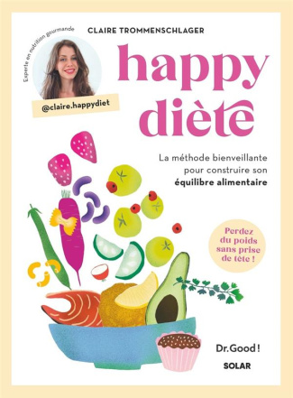 Happy diète. La méthode bienveillante pour construire son équilibre alimentaire