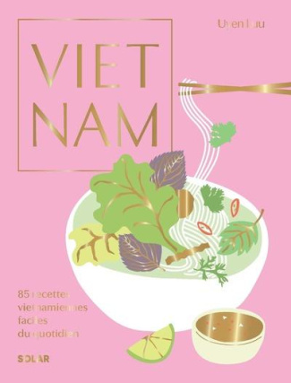 Vietnam. 85 recettes vietnamiennes faciles du quotidien