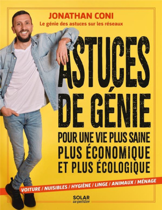 Astuces de génie. Pour une vie plus saine, plus économique et plus écologique