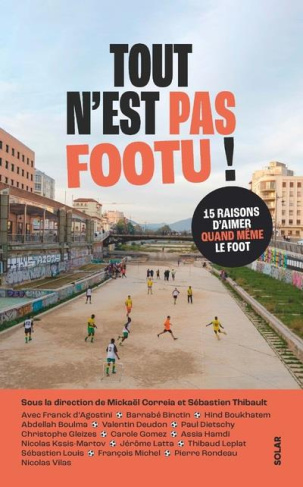Tout n'est pas footu ! 15 raisons d'aimer quand même le foot
