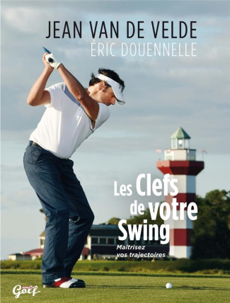 Les clefs de votre swing. Maîtrisez vos trajectoires