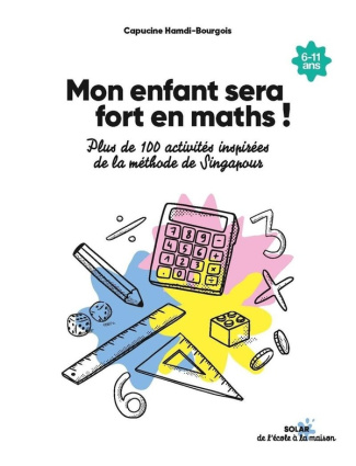 Mon enfant sera fort en maths ! Plus de 100 activités inspirées de la méthode de Singapour