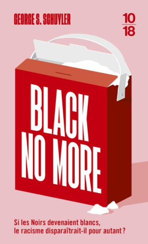 Black no more. Ou le récit d'étranges et merveilleux travaux scientifiques au pays de la liberté ent