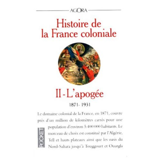 HISTOIRE DE LA FRANCE COLONIALE. Tome 2, L'apogée (1871-1931)