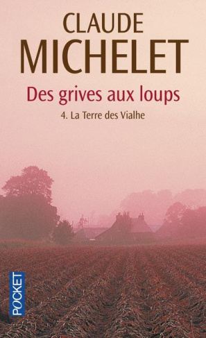Des grives aux loups tome 4 : La terre des Vialhe
