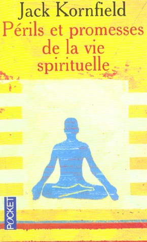 Périls et promesses de la vie spirituelle. Un chemin qui a du coeur