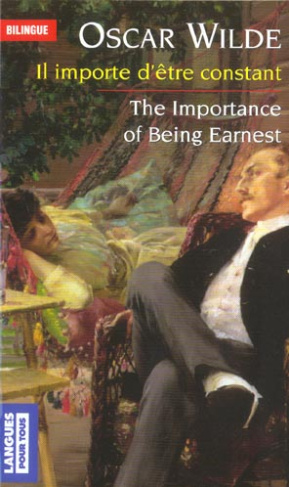 Il importe d'être constant : The Importance of Being Earnest. Edition bilingue