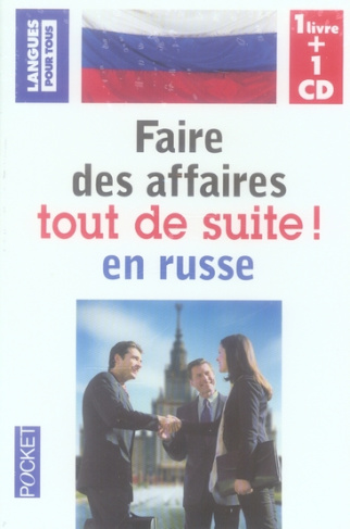 Faire des affaires tout de suite en russe. Avec 1 CD audio