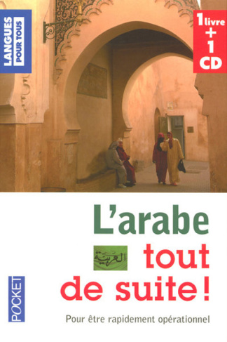 L'arabe tout de suite ! 1 livre 1 CD, Pour être rapidement opérationnel, avec 1 CD audio