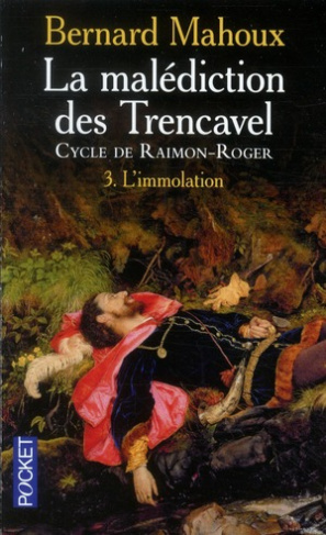 La malédiction des Trencavel : cycle de Raimon-Roger Tome 3 : L'immolation