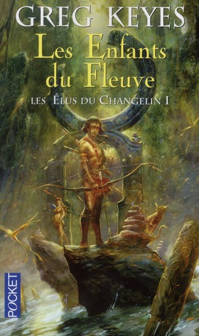 Les élus du Changelin Tome 1 : Les enfants du fleuve