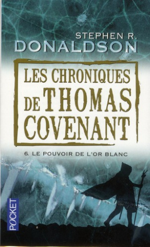 Les Chroniques de Thomas Covenant Tome 6 : Le pouvoir de l'or blanc