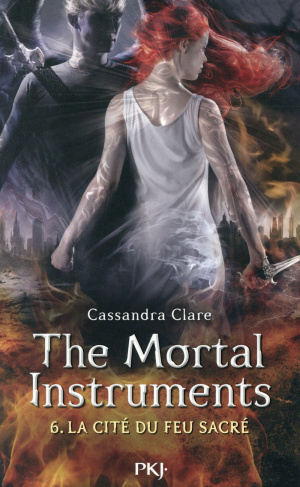 The Mortal Instruments - La cité des ténébres Tome 6 : La cité du feu sacré
