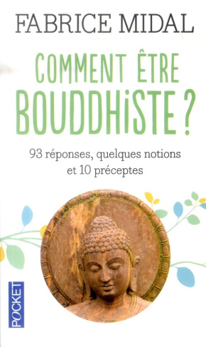 Comment être bouddhiste ? 93 réponses, quelques notions et 10 préceptes, Edition revue et corrigée