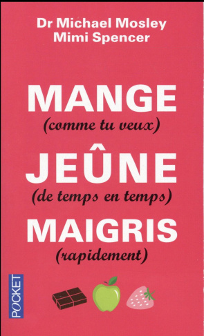 Mange (comme tu veux), jeûne (de temps en temps), maigris (rapidement)