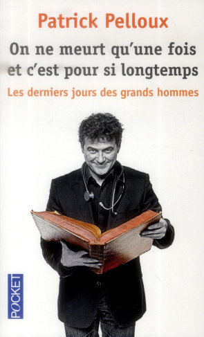 On ne meurt qu'une fois et c'est pour si longtemps. Les derniers jours des grands hommes