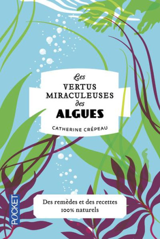 Les vertus miraculeuses des algues. Agar-agar, chlorelle, spiruline, wakamé