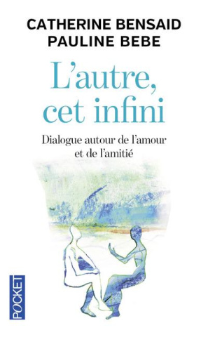 L'autre, cet infini. Dialogue autour de l'amour et de l'amitié