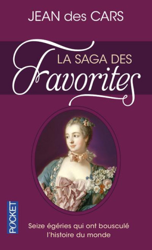 La saga des favorites. Seize égéries qui ont bousculé l'histoire du monde