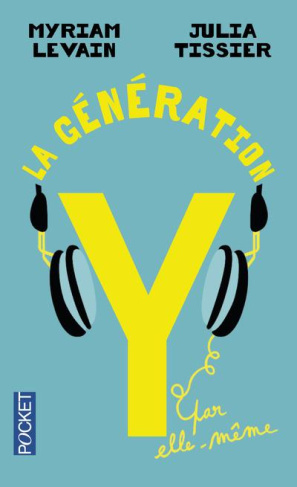 La génération Y par elle-même : quand les 18-30 ans réinventent la vie. Edition revue et corrigée