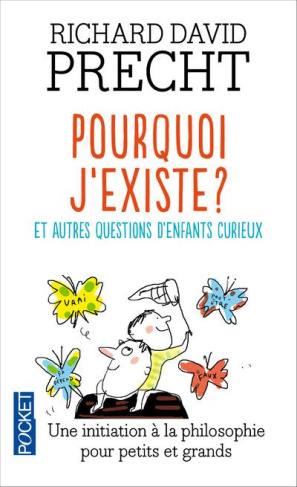 Pourquoi j'existe ? Et autres leçons de philosophie pour les enfants curieux