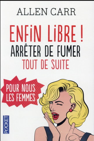 Enfin libre ! Arrêter de fumer tout de suite pour nous les femmes