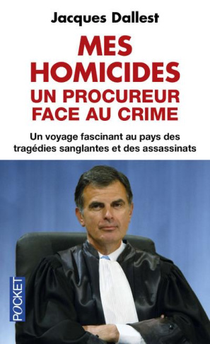 Mes homicides. Un procureur face au crime