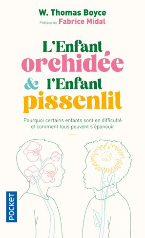 L'enfant orchidée et l'enfant pissenlit. Pourquoi certains enfants sont en difficulté et comment tou