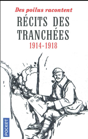 Récits des tranchées. 1914-1918 - Des Poilus racontent