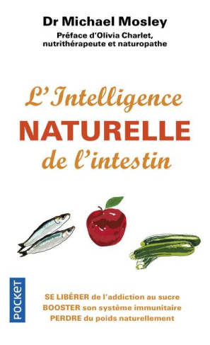 L'intelligence naturelle de l'intestin. Se libérer de l'addiction au sucre, booster son système immu