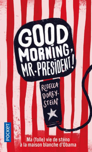Good Morning, Mr President ! Ma (folle) vie de sténo à la Maison Blanche d'Obama