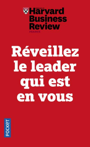 Réveillez le leader qui est en vous. Dix leçons infaillibles pour progresser, s'imposer et manager s