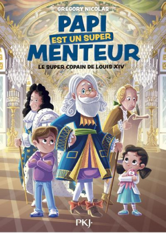 Papi est un super menteur Tome 1 : Le super copain de Louis XIV