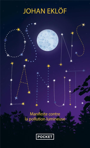 Osons la nuit. Manifeste contre la pollution lumineuse