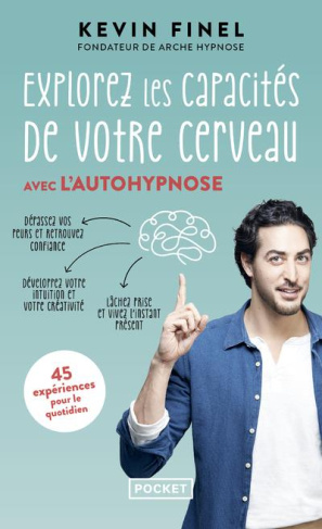 Explorez les capacités de votre cerveau avec l'autohypnose. 45 expériences pour mieux comprendre et