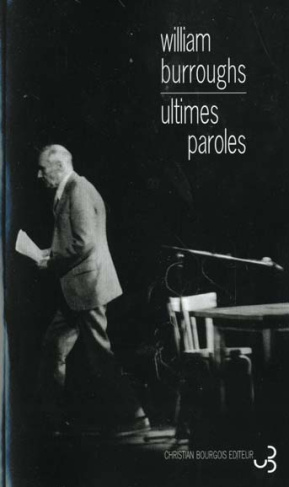 Ultimes paroles. Les derniers journaux de William-S Burroughs