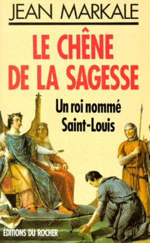 LE CHENE DE LA SAGESSE. Un roi nommé Saint-Louis