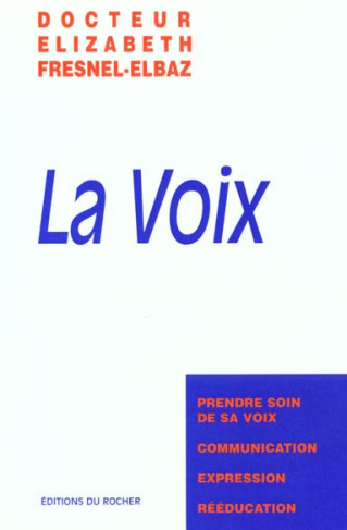 LA VOIX. Prendre soin de sa voix, communication, expression, rééducation
