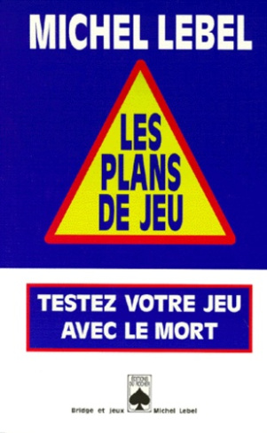 LES PLANS DE JEU. Testez votre jeu avec le mort
