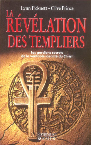La révélation des templiers. Les gardiens secrets de la véritable identité du Christ