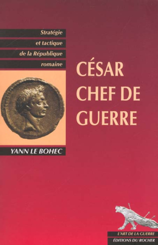 César chef de guerre. César stratège et tacticien