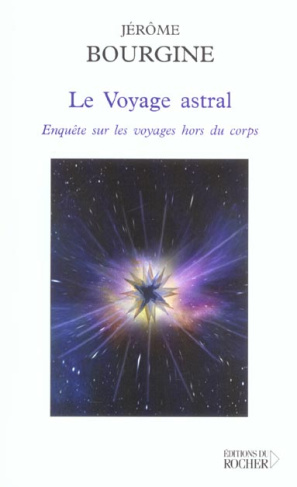 Le voyage astral. Enquête sur les voyages hors du corps