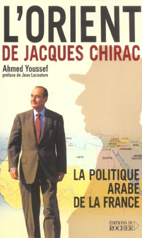 L'Orient de Jacques Chirac. La politique arabe de la France