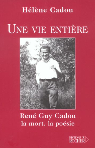 Une vie entière. René Guy Cadou, la mort, la poésie