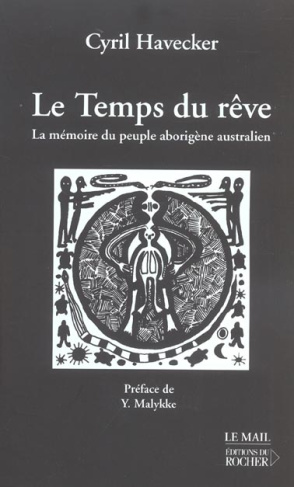 Le temps du rêve. La mémoire du peuple aborigène australien