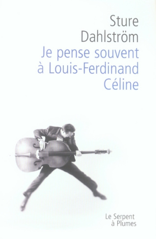 JE PENSE SOUVENT A LOUIS FERDINAND CELINE