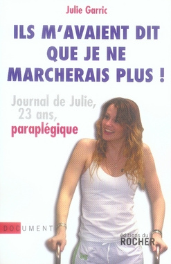 Ils m'avaient dit que je ne marcherais plus. Journal de Julie, vingt-trois ans, paraplégique