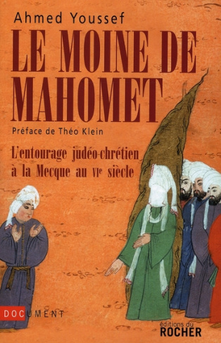 Le moine de Mahomet. L'entourage judéo-chrétien à la Mecque au VIe siècle